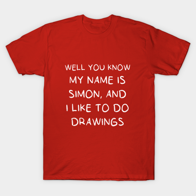 Well you know my name is Simon, and I like to do drawings Simon T